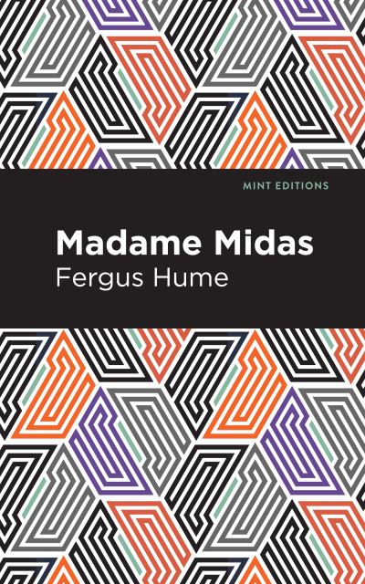 Madame Midas - Mint Editions - Fergus Hume - Kirjat - Graphic Arts Books - 9781513278360 - torstai 22. huhtikuuta 2021