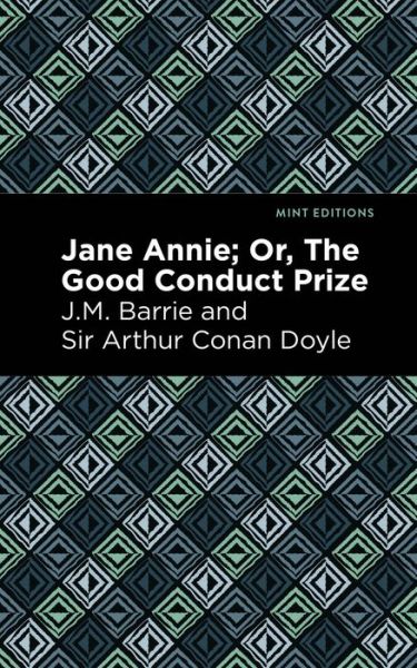 Jane Annie: Or, The Good Conduct Prize - Mint Editions - J. M. Barrie - Kirjat - Graphic Arts Books - 9781513281360 - torstai 22. heinäkuuta 2021