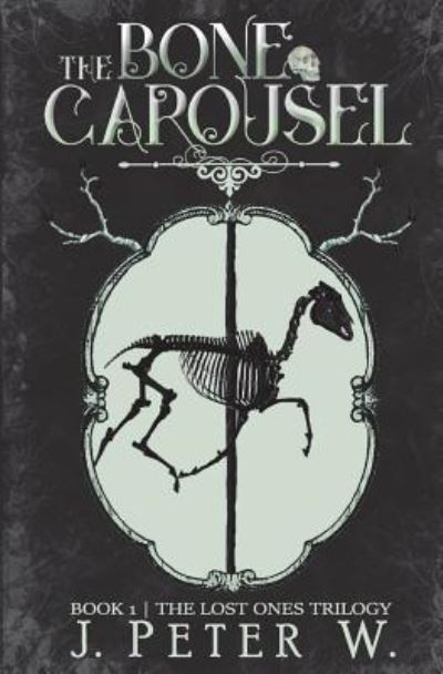 Cover for J Peter W · The Bone Carousel (Paperback Book) (2017)