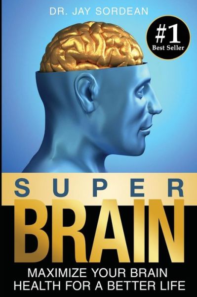 Cover for Dr Jay Sordean · Super Brain: Maximize Your Brain Health for a Better Life (Pocketbok) (2015)