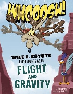 Cover for Mark Weakland · Whoosh! Wile E. Coyote Experiments with Flight and Gravity (Book) (2017)
