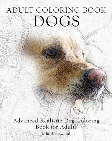 Cover for Mia Blackwood · Adult Coloring Book Dogs : Advanced Realistic Dogs Coloring Book for Adults (Paperback Book) (2015)