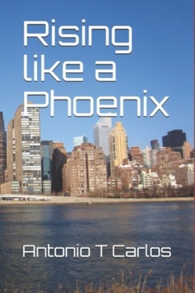 Antonio T Carlos · Rising like a Phoenix (Paperback Bog) (2017)