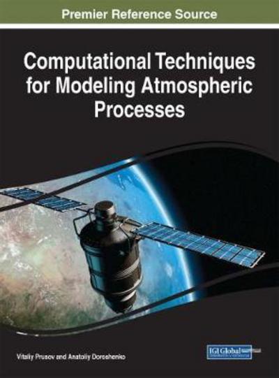 Computational Techniques for Modeling Atmospheric Processes - Advances in Environmental Engineering and Green Technologies - Vitaliy Prusov - Books - IGI Global - 9781522526360 - June 16, 2017