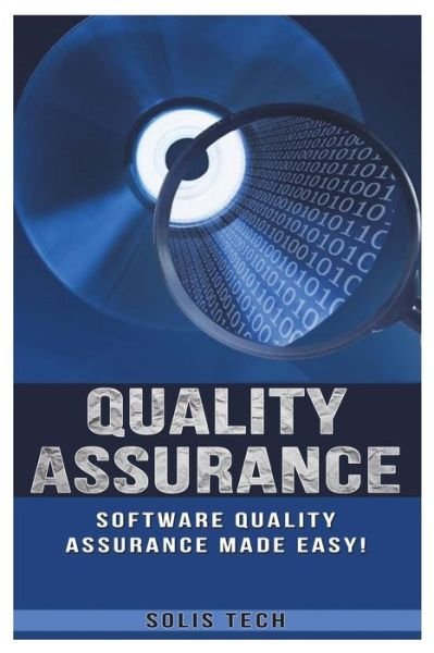 Quality Assurance - Solis Tech - Bøker - Createspace Independent Publishing Platf - 9781523701360 - 25. januar 2016