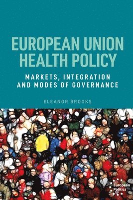 Cover for Eleanor Brooks · European Union Health Policy: Markets, Integration and Modes of Governance - European Politics (Hardcover bog) (2025)
