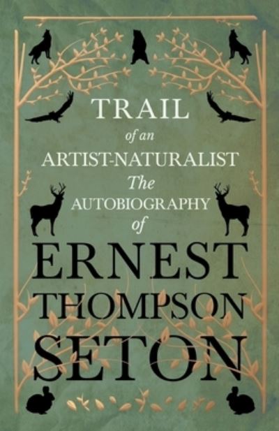 Cover for Ernest Thompson Seton · Trail of an Artist-Naturalist - The Autobiography of Ernest Thompson Seton (Paperback Book) (2018)