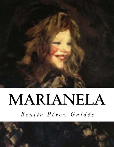 Marianela - Benito Perez Galdos - Livros - Createspace Independent Publishing Platf - 9781530417360 - 7 de março de 2016