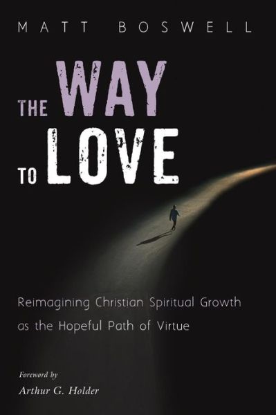 Cover for Matt Boswell · The Way to Love: Reimagining Christian Spiritual Growth as the Hopeful Path of Virtue (Paperback Book) (2018)