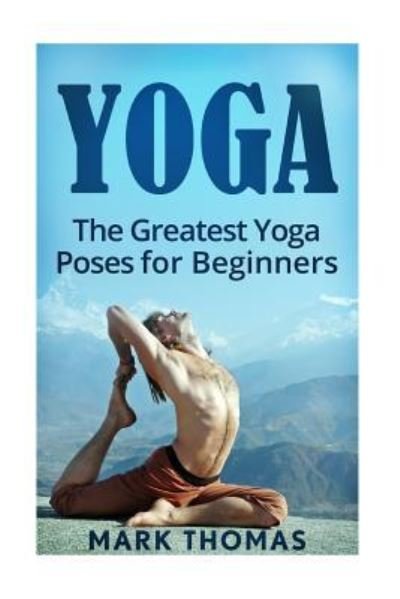 Yoga - Mark Thomas - Books - Createspace Independent Publishing Platf - 9781533276360 - May 14, 2016