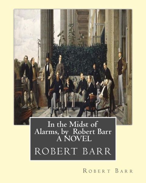 Cover for Robert Barr · In the Midst of Alarms, by Robert Barr A NOVEL (Paperback Book) (2016)