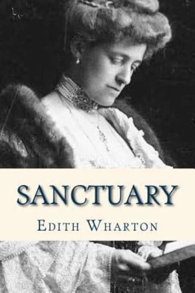 Sanctuary - Edith Wharton - Bøger - Createspace Independent Publishing Platf - 9781535144360 - 6. juli 2016