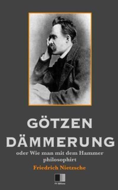 Cover for Friedrich Wilhelm Nietzsche · Goetzen-Dammerung oder Wie man mit dem Hammer philosophirt (Paperback Bog) (2016)