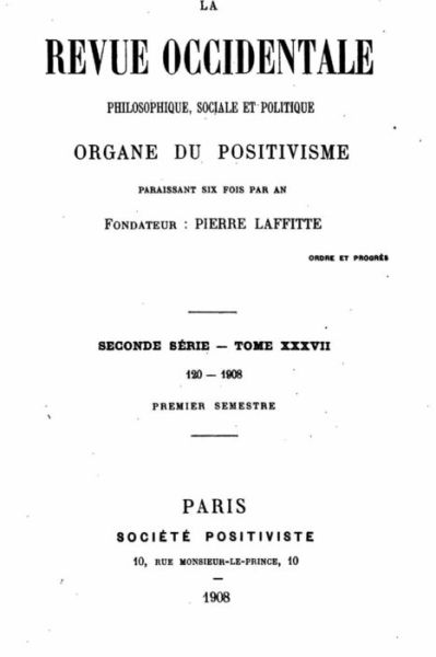 La Revue Occidentale Philosophique Sociale Et Politique, Organe Du Positivisme - Pierre Laffitte - Bøker - Createspace Independent Publishing Platf - 9781535298360 - 14. juli 2016