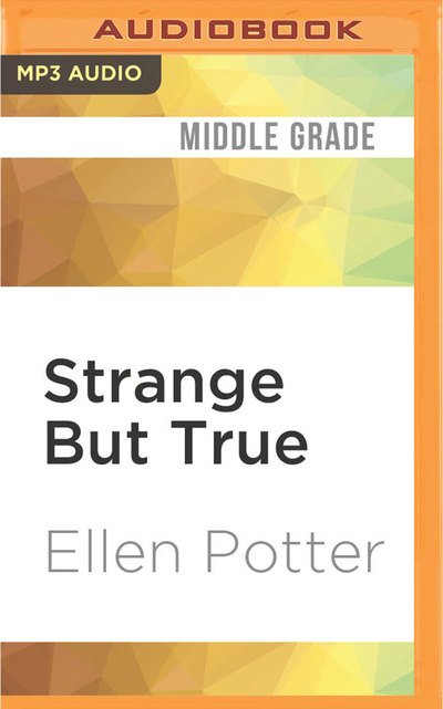 Cover for Ellen Potter · Strange But True (MP3-CD) (2017)