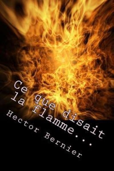 Cover for M Hector Bernier · Ce Que Disait La Flamme... (Paperback Book) (2016)