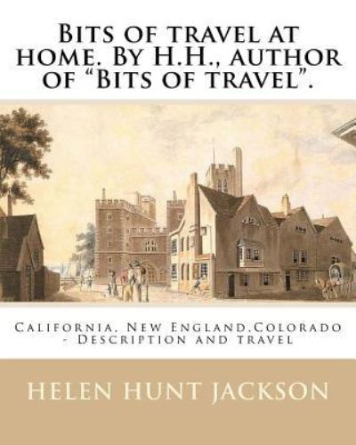 Cover for Helen Hunt Jackson · Bits of travel at home. By H.H., author of &quot;Bits of travel&quot;. By (Taschenbuch) (2016)