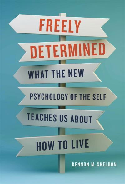 Cover for Kennon M Sheldon · Freely Determined: What the New Psychology of the Self Teaches Us About How to Live (Inbunden Bok) (2022)