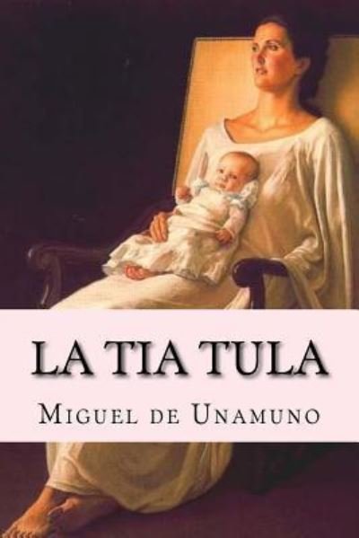 Cover for Miguel De Unamuno · La tia Tula (Taschenbuch) [Spanish edition] (2017)