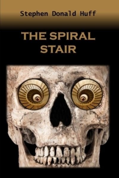 Cover for Stephen Donald Huff · The Spiral Stair (Paperback Book) (2014)