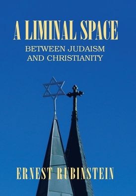 Cover for Ernest Rubinstein · A Liminal Space: Between Judaism and Christianity (Hardcover Book) (2021)