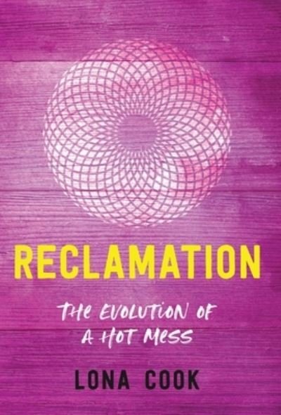 Cover for Lona Cook · Reclamation: The Evolution of a Hot Mess (Gebundenes Buch) (2021)