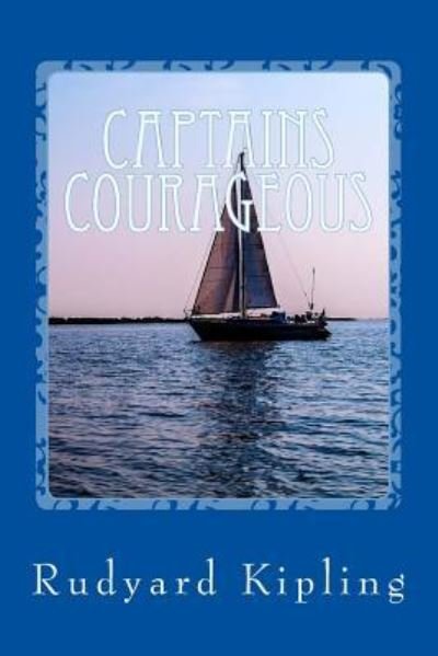 Captains Courageous - Rudyard Kipling - Books - Createspace Independent Publishing Platf - 9781547008360 - May 29, 2017
