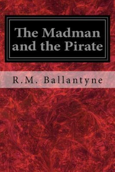 Cover for R.M. Ballantyne · The Madman and the Pirate (Paperback Book) (2017)