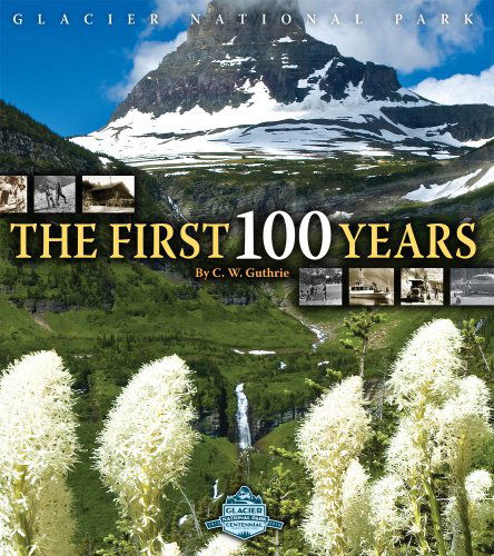 Cover for C. W. Guthrie · Glacier National Park: the First 100 Years (Hardcover Book) [First edition] (2008)