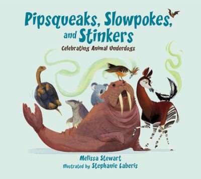 Cover for Melissa Stewart · Pipsqueaks, Slowpokes, and Stinkers: Celebrating Animal Underdogs (Innbunden bok) (2018)
