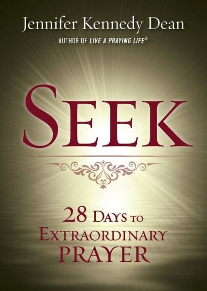 Cover for Jennifer Kennedy Dean · Seek: 28 Days to Extraordinary Prayer (Paperback Book) (2019)