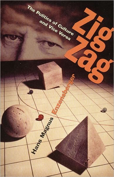 Cover for Hans Magnus Enzensberger · Zig Zag: the Politics of Culture and Vice Versa (Hardcover Book) (1998)