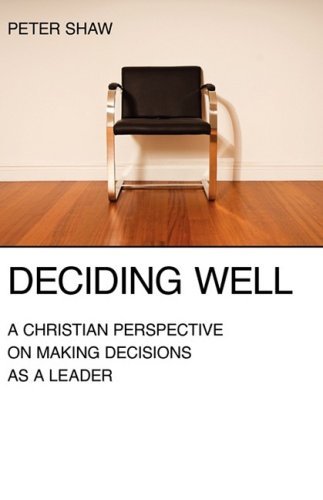 Deciding Well: a Christian Perspective on Making Decisions As a Leader - Peter Shaw - Books - Regent College Publishing - 9781573834360 - May 1, 2009