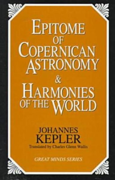 Epitome of Copernican Astronomy and Harmonies of the World - Great Minds Series - Johannes Kepler - Kirjat - Prometheus Books - 9781573920360 - keskiviikko 1. marraskuuta 1995