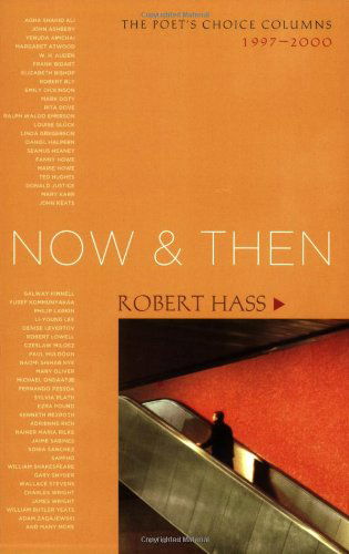 Cover for Robert Hass · Now And Then: The Poet's Choice Columns, 1997-2000 (Paperback Book) [First Trade Paper edition] (2008)