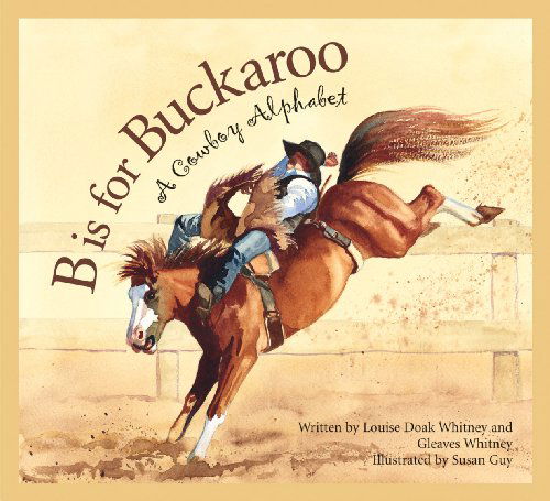 Cover for Louise Doak Whitney · B is for Buckaroo: a Cowboy Alphabet (Sleeping Bear Alphabets) (Paperback Book) (2006)