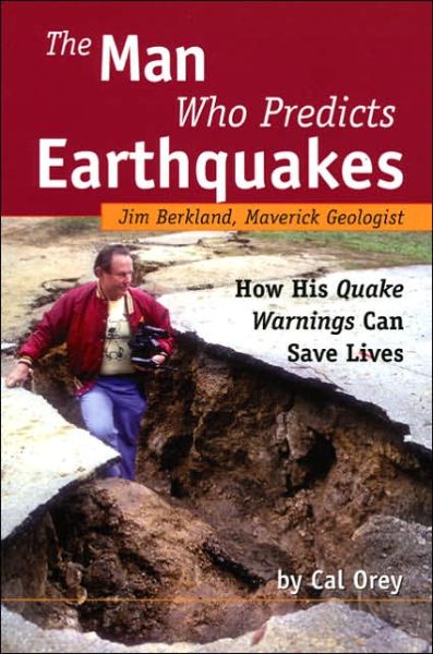 Man Who Predicts Earthquakes: Jim Berkland, Maverick Geologist -- How His Quake Warnings Can Save Lives - Cal Orey - Books - Sentient Publications - 9781591810360 - December 1, 2005