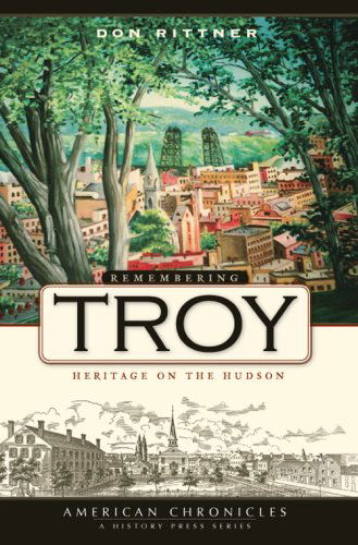 Cover for Don Rittner · Remembering Troy: Heritage on the Hudson (American Chronicles (History Press)) (Paperback Book) (2008)