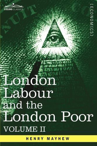 London Labour and the London Poor: A Cyclopaedia of the Condition and Earnings of Those That Will Work, Those That Cannot Work, and Those That Will No - Henry Mayhew - Bøker - Cosimo Classics - 9781605207360 - 2013