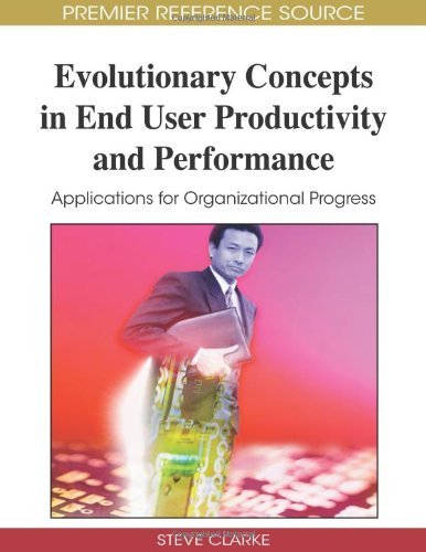 Cover for Steve Clarke · Evolutionary Concepts in End User Productivity and Performance: Applications for Organizational Progress (Advances in End User Computing) (Advances in End User Computing Book) (Hardcover bog) (2008)
