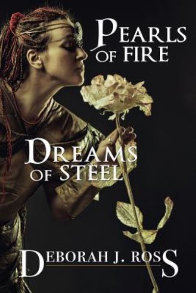 Cover for Deborah J Ross · Pearls of Fire, Dreams of Steel (Taschenbuch) (2018)