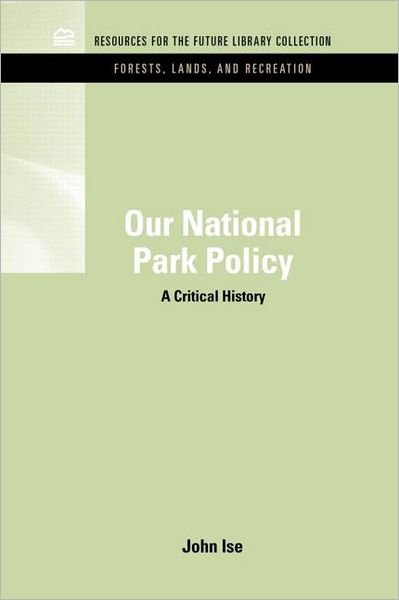 Our National Park Policy: A Critical History - RFF Forests, Lands, and Recreation Set - Isne, John (The University of Kansas, Lawrence, KS, USA) - Bücher - Taylor & Francis Inc - 9781617260360 - 19. Januar 2011