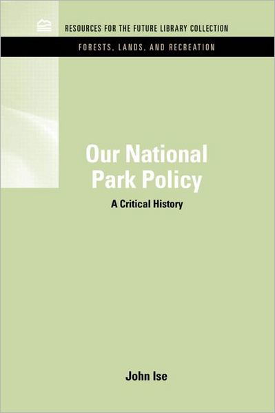 Our National Park Policy: A Critical History - RFF Forests, Lands, and Recreation Set - Isne, John (Formerly of the University of Kansas) - Bücher - Taylor & Francis Inc - 9781617260360 - 19. Januar 2011