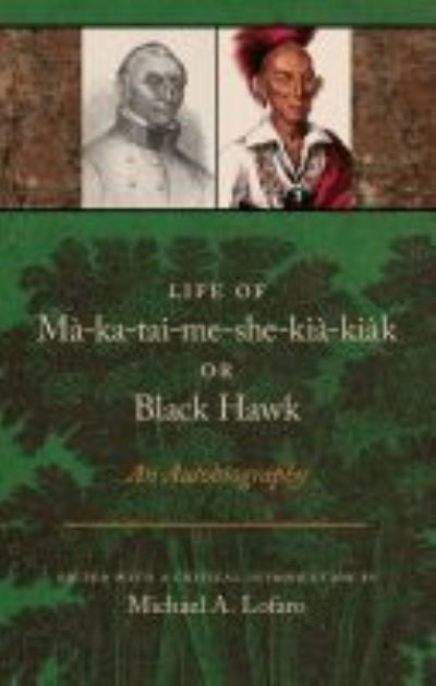 Cover for Michael A. Lofaro · Life of Ma-ka-tai-me-she-kia-kiak, or Black Hawk: An Autobiography (Paperback Book) (2021)