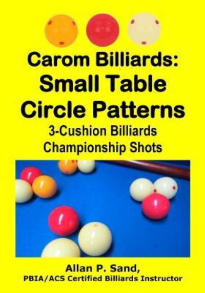 Carom Billiards : Small Table Circle Patterns - Allan P. Sand - Böcker - Billiard Gods Productions - 9781625052360 - 10 december 2016