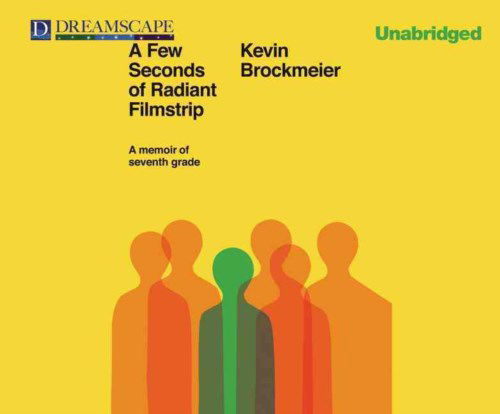 Cover for Kevin Brockmeier · A Few Seconds of Radiant Filmstrip: a Memoir of Seventh Grade (MP3-CD) [Unabridged edition] (2014)