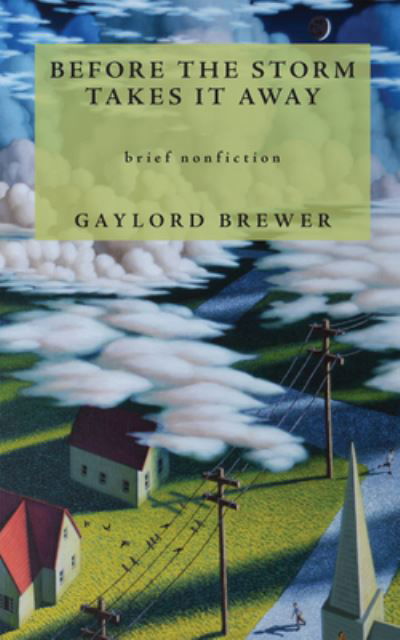 Before the Storm Takes It Away - Gaylord Brewer - Boeken - Red Hen Press - 9781636281360 - 11 juli 2024