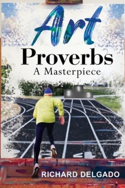 Art Proverbs - Richard Delgado - Książki - PageTurner Press and Media - 9781638711360 - 25 czerwca 2021