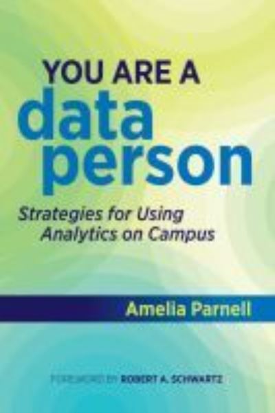 Cover for Amelia, Parnell, · You Are a Data Person: Strategies for Using Analytics on Campus (Hardcover Book) (2021)