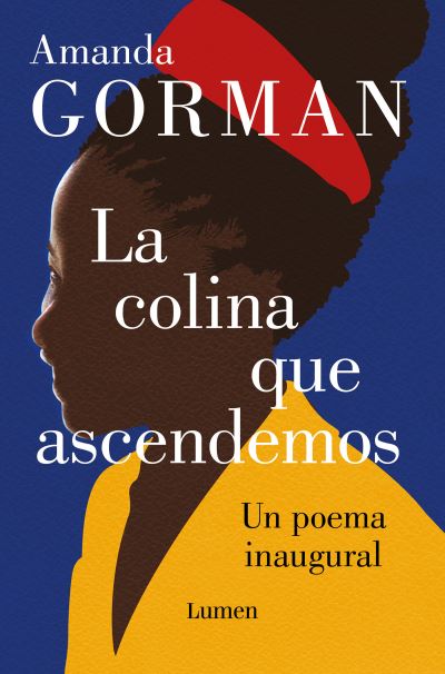 La colina que ascendemos : Un poema inaugural / The Hill We Climb : An Inaugural P oem for the Country - Amanda Gorman - Books - Lumen - 9781644734360 - May 4, 2021